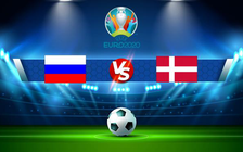 Trực tiếp bóng đá Nga vs Đan Mạch, Euro, 02:00 22/06/2021