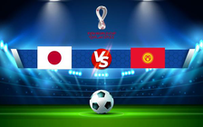 Trực tiếp bóng đá Nhật Bản vs Kyrgyzstan, World Cup, 17:30 15/06/2021