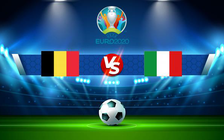 Trực tiếp bóng đá Bỉ vs Ý, Euro 2020, 02:00 03/07/2021