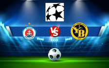 Trực tiếp bóng đá Slovan Bratislava (Svk) vs Young Boys (Sui), Champions League, 01:30 22/07/2021