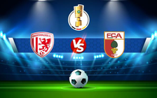 Trực tiếp bóng đá Greifswald vs Augsburg, DFB Pokal, 20:30 07/08/2021