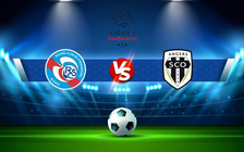 Trực tiếp bóng đá Strasbourg vs Angers, Ligue 1, 20:00 08/08/2021