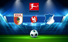 Trực tiếp bóng đá Augsburg vs Hoffenheim, Bundesliga, 20:30 14/08/2021