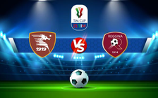 Trực tiếp bóng đá Salernitana vs Reggina, Coppa Italia, 01:45 17/08/2021