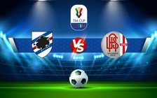 Trực tiếp bóng đá Sampdoria vs Alessandria, Coppa Italia, 02:00 17/08/2021