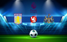 Trực tiếp bóng đá Aston Villa vs Newcastle, Premier League, 21:00 21/08/2021