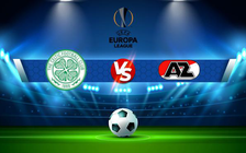 Trực tiếp bóng đá Celtic (Sco) vs AZ Alkmaar (Ned), Europa League, 01:45 19/08/2021
