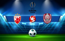 Trực tiếp bóng đá Crvena zvezda (Srb) vs CFR Cluj (Rou), Europa League, 02:00 18/08/2021