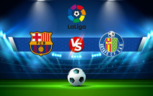 Trực tiếp bóng đá Barcelona vs Getafe, LaLiga, 22:00 29/08/2021