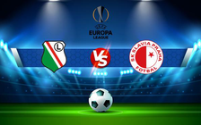 Trực tiếp bóng đá Legia (Pol) vs Slavia Prague (Cze), Europa League, 02:00 27/08/2021