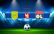 Trực tiếp bóng đá Nantes vs Lyon, Ligue 1, 02:00 28/08/2021