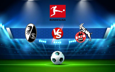 Trực tiếp bóng đá Freiburg vs FC Koln, Bundesliga, 20:30 11/09/2021