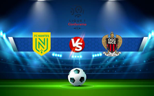 Trực tiếp bóng đá Nantes vs Nice, Ligue 1, 22:00 12/09/2021