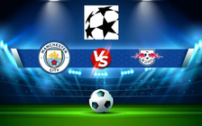 Trực tiếp bóng đá Manchester City vs RB Leipzig, Champions League, 02:00 16/09/2021
