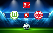 Trực tiếp bóng đá Wolfsburg vs Eintracht Frankfurt, Bundesliga, 00:30 20/09/2021