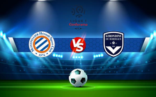 Trực tiếp bóng đá Montpellier vs Bordeaux, Ligue 1, 00:00 23/09/2021