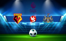 Trực tiếp bóng đá Watford vs Newcastle, Premier League, 21:00 25/09/2021