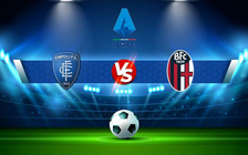 Trực tiếp bóng đá Empoli vs Bologna, Serie A, 20:00 26/09/2021