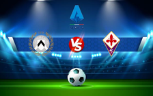 Trực tiếp bóng đá Udinese vs Fiorentina, Serie A, 20:00 26/09/2021