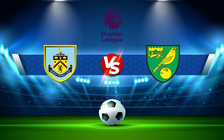 Trực tiếp bóng đá Burnley vs Norwich, Premier League, 21:00 02/10/2021