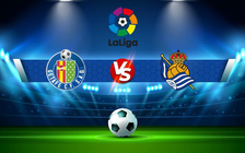Trực tiếp bóng đá Getafe vs Real Sociedad, LaLiga, 23:30 03/10/2021
