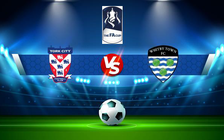 Trực tiếp bóng đá York vs Whitby, FA Cup, 21:00 02/10/2021