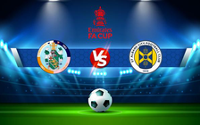 Trực tiếp bóng đá Corinthian-Casuals vs St. Albans, FA Cup, 21:00 16/10/2021