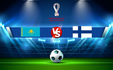 Trực tiếp bóng đá Kazakhstan vs Phần Lan, WC Europe, 21:00 12/10/2021