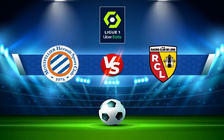 Trực tiếp bóng đá Montpellier vs Lens, Ligue 1, 22:00 17/10/2021
