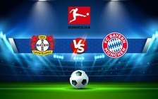 Trực tiếp bóng đá Bayer Leverkusen vs Bayern Munich, Bundesliga, 20:30 17/10/2021