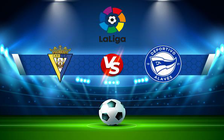Trực tiếp bóng đá Cadiz CF vs Alaves, LaLiga, 21:15 23/10/2021