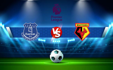 Trực tiếp bóng đá Everton vs Watford, Premier League, 21:00 23/10/2021