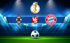 Trực tiếp bóng đá B. Monchengladbach vs Bayern Munich, DFB Pokal, 01:45 28/10/2021