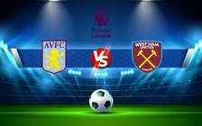 Trực tiếp bóng đá Aston Villa vs West Ham, Premier League, 23:30 31/10/2021