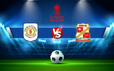 Trực tiếp bóng đá Crewe vs Swindon, FA Cup, 22:00 06/11/2021