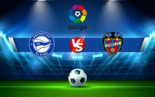 Trực tiếp bóng đá Alaves vs Levante, LaLiga, 00:30 07/11/2021
