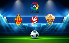 Trực tiếp bóng đá Mallorca vs Elche, LaLiga, 00:30 08/11/2021