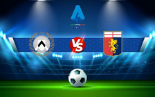 Trực tiếp bóng đá Udinese vs Genoa, Serie A, 18:30 28/11/2021