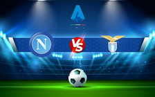 Trực tiếp bóng đá Napoli vs Lazio, Serie A, 02:45 29/11/2021