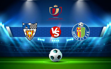 Trực tiếp bóng đá Mollerussa vs Getafe, Copa del Rey, 03:00 01/12/2021