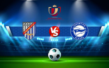 Trực tiếp bóng đá Unami CP vs Alaves, Copa del Rey, 01:00 01/12/2021