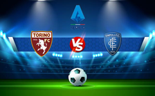Trực tiếp bóng đá Torino vs Empoli, Serie A, 00:30 03/12/2021