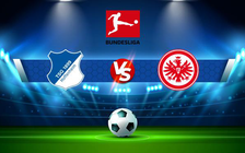 Trực tiếp bóng đá Hoffenheim vs Eintracht Frankfurt, Bundesliga, 21:30 04/12/2021