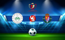 Trực tiếp bóng đá Marchamalo vs Valladolid, Copa del Rey, 22:00 30/11/2021
