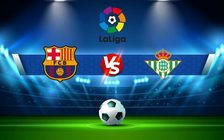 Trực tiếp bóng đá Barcelona vs Betis, LaLiga, 22:15 04/12/2021