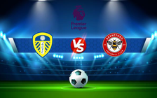 Trực tiếp bóng đá Leeds vs Brentford, Premier League, 21:00 05/12/2021