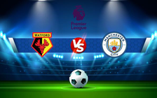 Trực tiếp bóng đá Watford vs Manchester City, Premier League, 00:30 05/12/2021