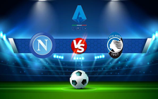 Trực tiếp bóng đá Napoli vs Atalanta, Serie A, 02:45 05/12/2021