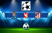 Trực tiếp bóng đá FC Porto vs Atl. Madrid, Champions League, 03:00 08/12/2021