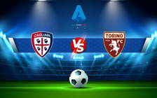 Trực tiếp bóng đá Cagliari vs Torino, Serie A, 02:45 07/12/2021